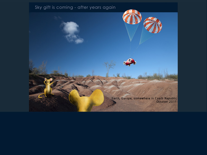 

	Years later, the extraterrestrials sent down to earth another toy car as a plaything from heaven. It landed in the middle of Europe, the country whose name is Bohemia. It was found by Tommy -&nbsp; a small rodent of the Meriones family. A long time ago, his ancestors&nbsp; left the ZOO in the city of Prague to establish an independent, free-spirited colony of their own.